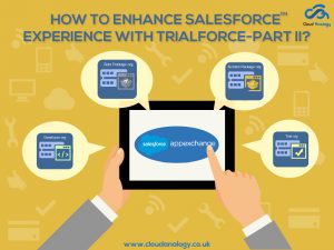 How to Enhance Your Salesforce Experience with Trialforce – Part II?