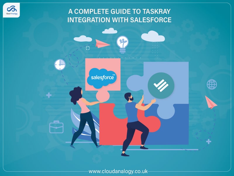 You are currently viewing A Complete Guide to TaskRay Integration with Salesforce